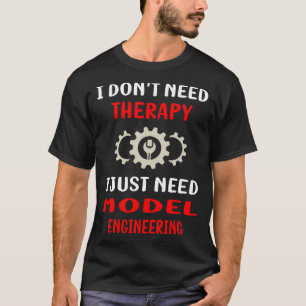No Therapy Model Engineering Engineer T-Shirt