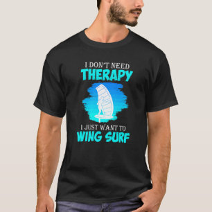 No Therapy Only Wing Surfing Wing Foil Wingsurf T-Shirt
