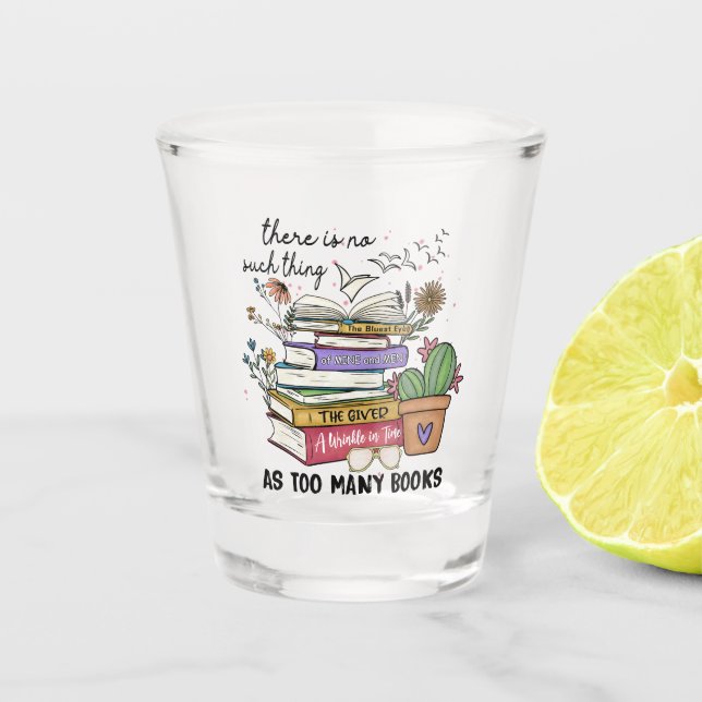 No Thing As Too Many Books Shot Glass (Front)