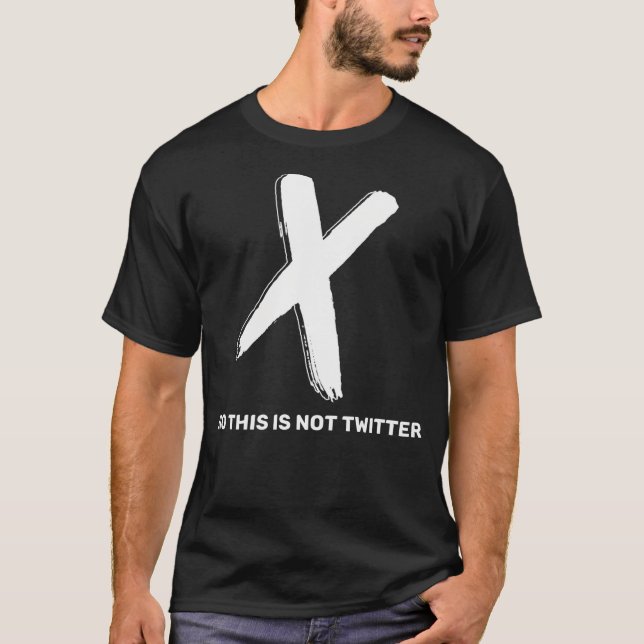 No This Is Not Twitter   T-Shirt (Front)