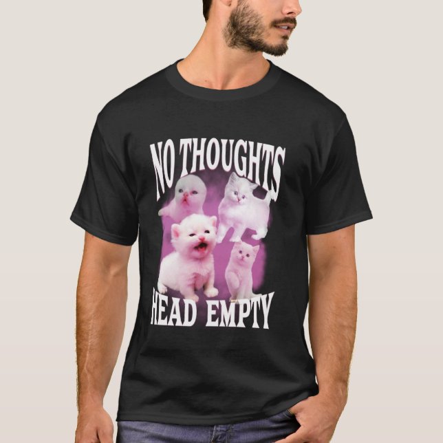 no thoughts head empty funny silly bootleg cat mem T-Shirt (Front)