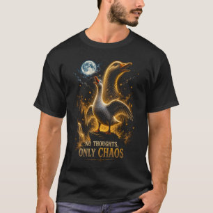 No Thoughts Only Chaos Funny Goose Gift T-Shirt