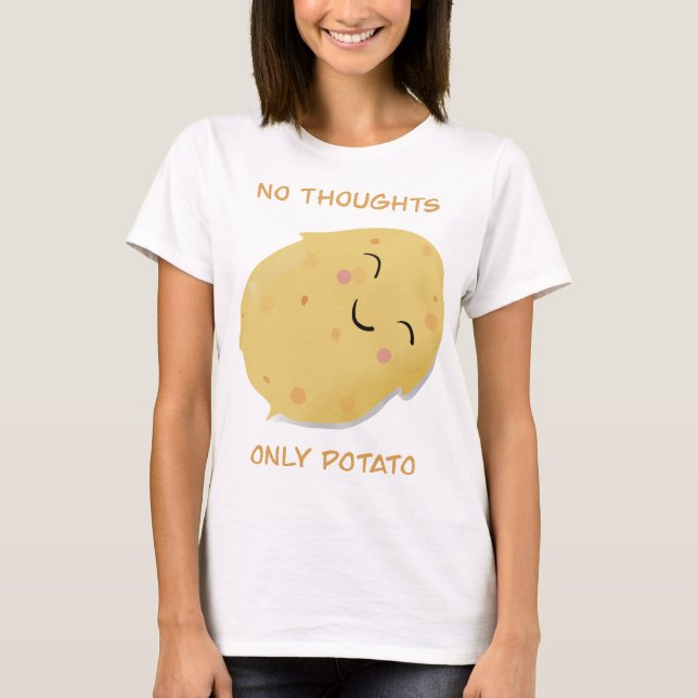 No thoughts only Potato! T-Shirt (Front)