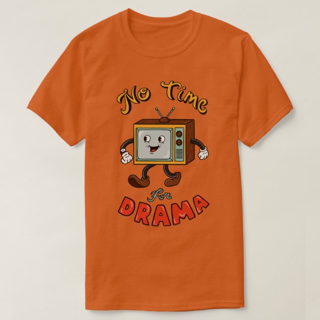 No time for drama T-Shirt (Design Front)