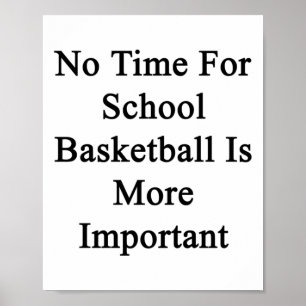 No Time For School Basketball Is More Important  Poster