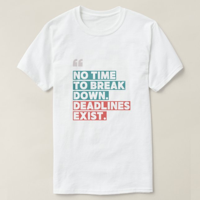 No Time to Break Down" – Bold Motivational T-Shirt (Design Front)
