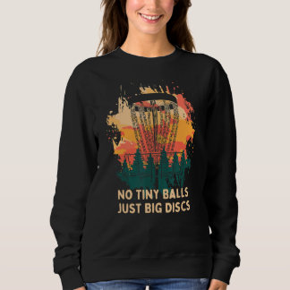 No Tiny Balls Just Big Discs Disc Golf Adult Humou Sweatshirt