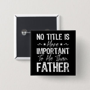No Title Is More Important To Me Than Fathers Day 15 Cm Square Badge