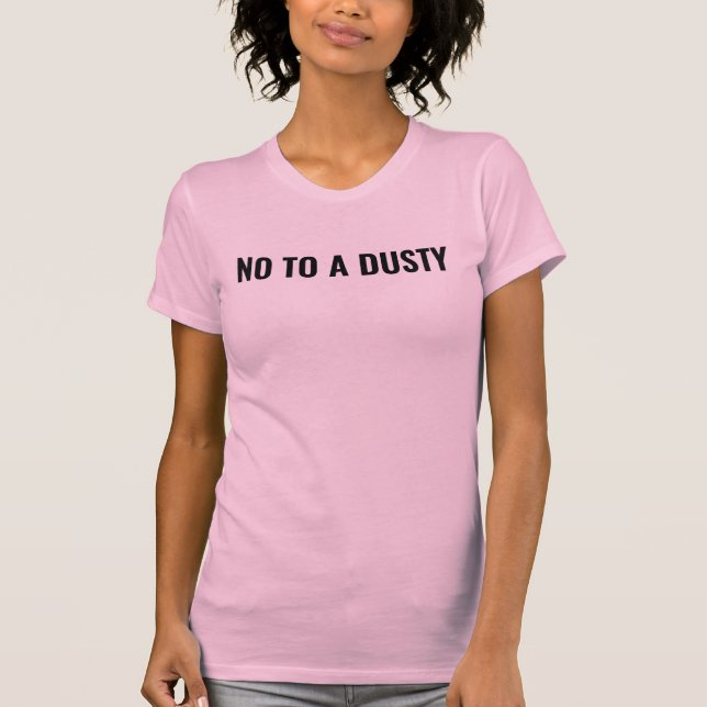 No to a dusty, gold-digger Shera seven funny T-Shirt (Front)