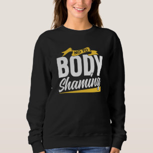 No To Body Shaming End Appearance Mocking Stop Sweatshirt