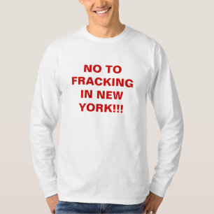 NO TO FRACKINGIN NEW YORK!!! T-Shirt