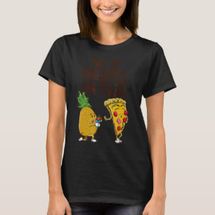 No to Pineapple on Pizza Pineapple Pizza Hater T-Shirt