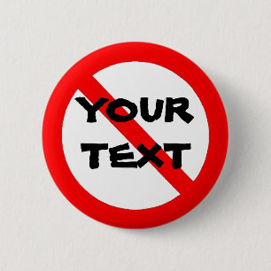 NO TO...- YOUR OWN TEXT 6 CM ROUND BADGE