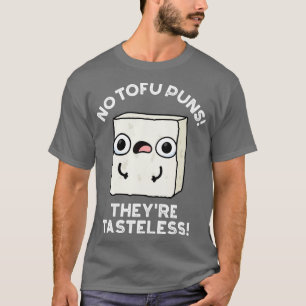 No Tofu Puns Theyre Tasteless Cute Food Pun 1 T-Shirt
