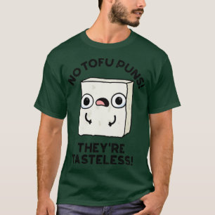 No Tofu Puns Theyre Tasteless Cute Food Pun T-Shirt