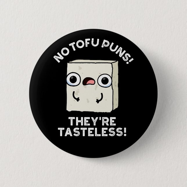 No Tofu Puns They're Tasteless Food Pun Dark BG 6 Cm Round Badge (Front)