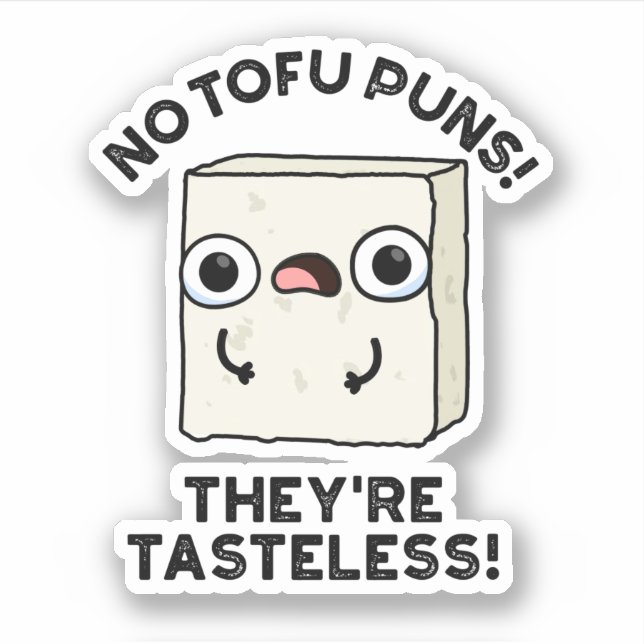 No Tofu Puns They're Tasteless Funny Food Pun  (Front)