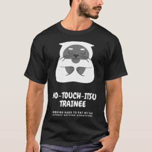 No Touch Itsu Trainee Funny Itsu Cat Saying T-Shirt