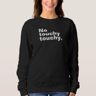 No touchy touchy funny introverted design sweatshirt
