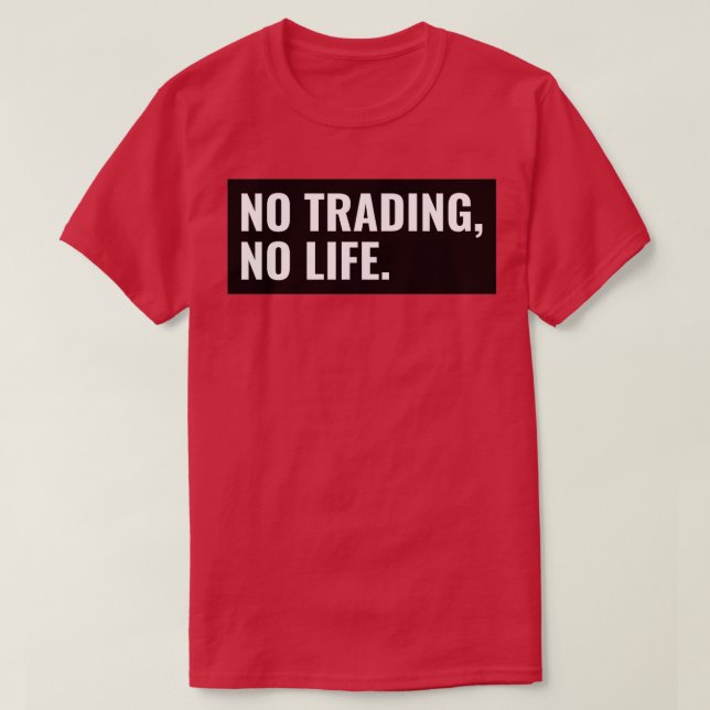 No Trading No Life T-Shirt (Design Front)