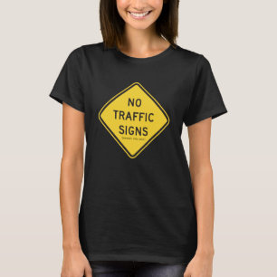 No Traffic Signs Except The One It s Written On Pa T-Shirt