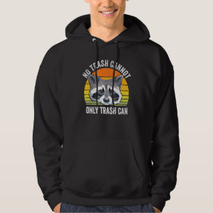 No Trash Cannot Only Trash Can Racoon Trash Panda Hoodie