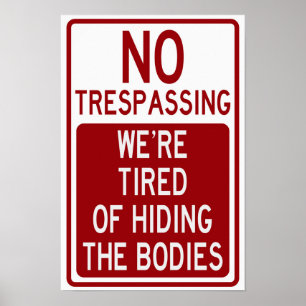 No Trespassing, We're Tired of Hiding the Bodies Poster
