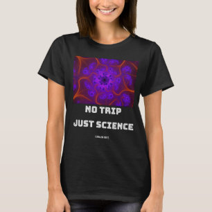 No Trip Just Science Mandelbrot Julia Set Fractal  T-Shirt