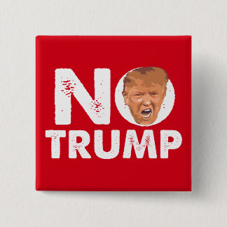 NO Trump - Anti Trump Pin Button