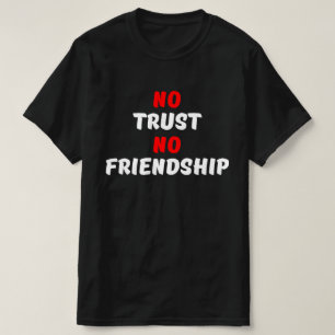 NO TRUST NO FRIENDSHIP T-Shirt