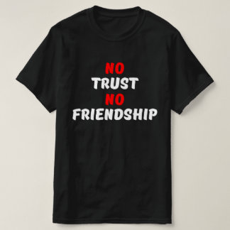 NO TRUST NO FRIENDSHIP T-Shirt