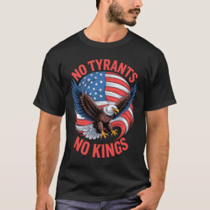 No Tyrants No Kings Eagle American Flag Freedom T-Shirt