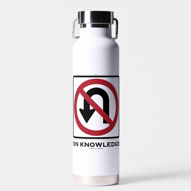 No U-Turn On Knowledge Transportation Sign Humour Water Bottle (Front)