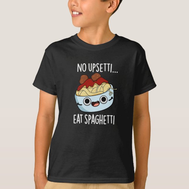 No Upsetti Eat Spaghetti Funny Food Pun Dark BG T-Shirt (Front)