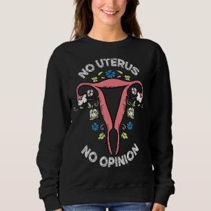 No Uterus No Opinion Body Choice Hysterectomy Femi Sweatshirt