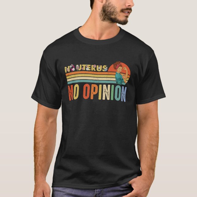 No Uterus No Opinion Funny Feminist Women's Rights T-Shirt (Front)