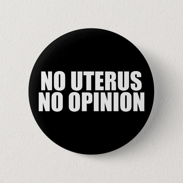 No Uterus No Opinion Pro Choice Quote Black 6 Cm Round Badge (Front)