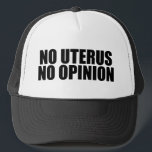 No Uterus No Opinion Pro Choice Trucker Hat<br><div class="desc">No Uterus No Opinion hat. Bold pro choice quote reminding the Senate and Congress not to legislate a woman's body. Don't make laws against abortion,  support women's rights to choose their own healthcare option. Uphold Roe vs. Wade. Prochoice cap.</div>