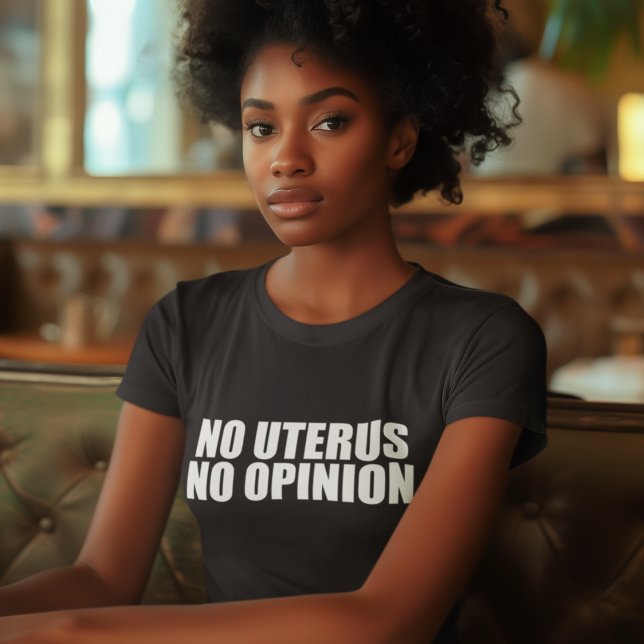 No Uterus No Opinion Pro Choice Women's T-Shirt (Creator Uploaded)