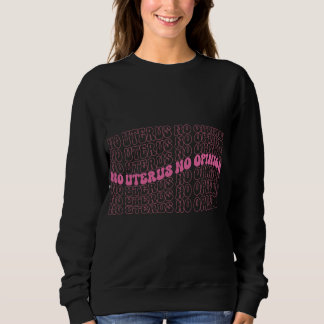 No uterus No Opinion Womens Sweatshirt