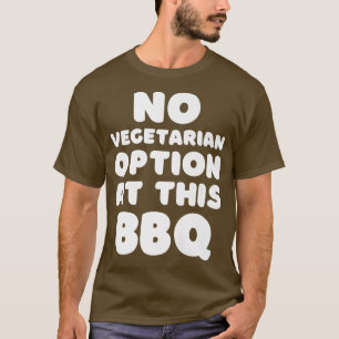 No Vegetarian Option at this BBQ Funny BBQ Smoker  T-Shirt