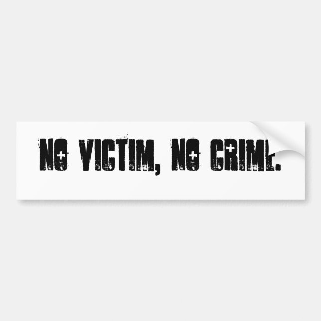 no victim, no crime. bumper sticker (Front)