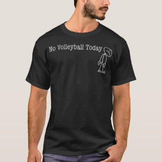 No Volleyball Today Fun Humour For Volleyball T-Shirt