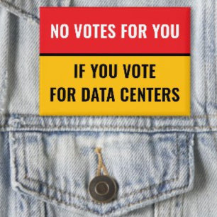 NO VOTES FOR YOU IF YOU VOTE FOR DATA CENTERS RED