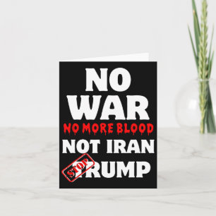 No War No More Blood Not Iran Stop Trump  Card