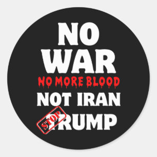 No War No More Blood Not Iran Stop Trump Classic Round Sticker