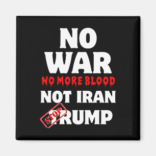 No War No More Blood Not Iran Stop Trump Magnet