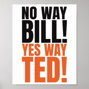 No way Bill Yes Way Ted - Funny Bill & Ted's Quote Poster