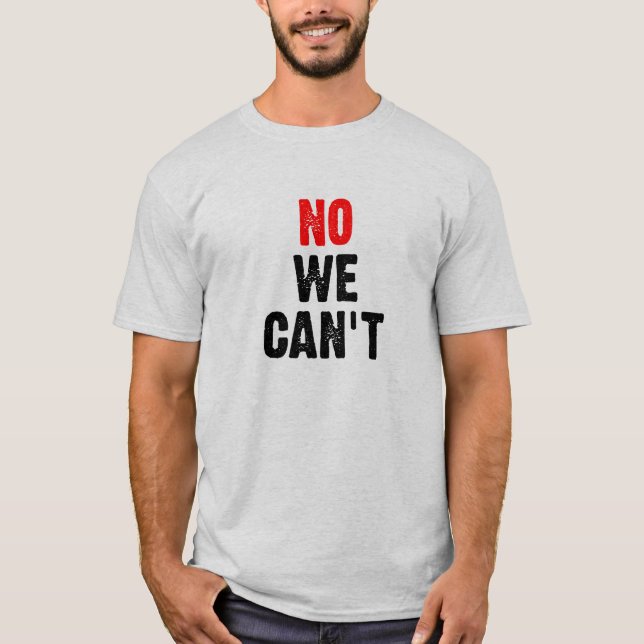 NO WE CAN'T - II T-Shirt (Front)