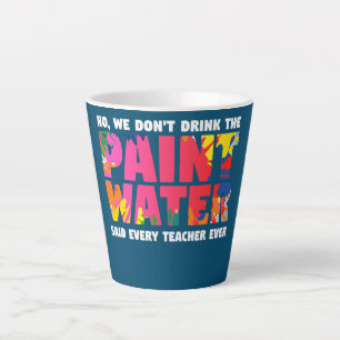 No We Don't Drink The Paint Water Said Every Latte Mug